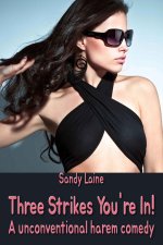 Three Strikes, You're In!_ An unconventional harem comedy - Sandy Laine.jpg