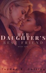 Her Daughter's Best Friend, Book 1_ A Forbidden Lesbian Age Gap MDLG Romance - Tayden E. Collins.jpg