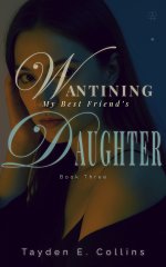 Wanting My Best Friend’s Daughter, Book Three_ A Forbidden Lesbmance (Wanting My Best Friend's...jpg
