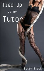 Tied Up by my Tutor_ A Student Teacher Bondage Erotic Short (Helpless Book 3) - Betty Black.jpg