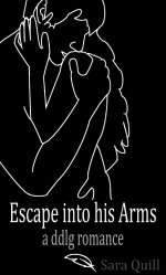 Escape into His Arms_ A Ddlg Romance - Sara Quill.jpg