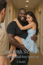 Just Friends She Said 3_ A first time cuckold slowly figures it out - J. L. Sanders, JL Sanders.jpg