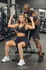 Man From the Gym_ A first time hotwife BBC discovery tale, The - J. L. Sanders, JL Sanders.jpg