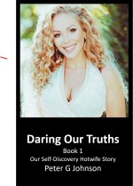 Daring Our Truths_ Book 1_ Our Self-Discovery Hotwife Story - Peter G. Johnson.jpg