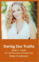 Daring Our Truths_ Book 4 Finale_ Our Self-Discovery Hotwife Story - Peter G. Johnson.jpg