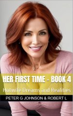 Her First Time - Book 4_ Hotwife Dreams and Realities - Peter G. Johnson.jpg