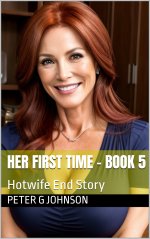 Her First Time - Book 5_ Hotwife End Story - Peter G. Johnson.jpg