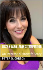 Lizzy & Alan_ Alan’s Temptation_ An Interracial Hotwife Story (Lizzy & Alan_ A Hotwife Love St...jpg