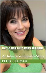 Lizzy & Alan_ Lizzy Starts Exploring_ An Interracial Hotwife St (Lizzy & Alan_ A Hotwife Love ...jpg