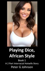 Playing Dice, African Style (Book 1)_ A 2 Part Interracial Hotwife Story - Peter G. Johnson.jpg