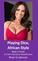 Playing Dice, African Style Book 2 Finale_ A Two Part Interracial Hotwife Story - Peter G. Joh...jpg