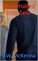 Blackmailed into Sex! - J. W. McKenna.jpg