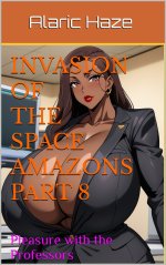 Invasion of the Space Amazons_ Part 8_ Pleasure with the Professors - Alaric Haze.jpg