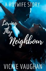 Loving Thy Neighbour_ A Hotwife Story - Vickie Vaughan.jpg