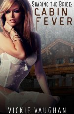 Sharing The Bride_ Cabin Fever - Vickie Vaughan.jpg
