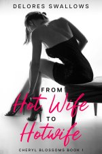 From Hot Wife to Hotwife_ A Sensual Transformation (Cheryl Blossoms Book 1) - Delores Swallows.jpg