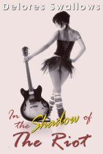 In the Shadow of The Riot_ Punks on Tour - Delores Swallows.jpg