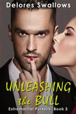Unleashing the Bull_ Servicing Hotwives and Cuckolds (Extramarital Pursuits Book 3) - Delores ...jpg
