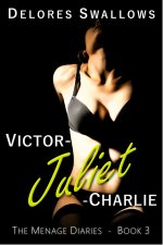 Victor-Juliet-Charlie_ Officers Double Up (The Menage Diaries Book 3) - Delores Swallows.jpg