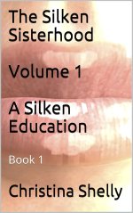 The Silken Sisterhood 1 - A Silken Education Book One - Christina Shelly.jpg