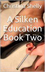 The Silken Sisterhood 2 - A Silken Education Book Two - Christina Shelly.jpg