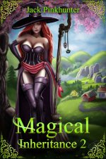Magical Inheritance 2_ A Harem Fantasy Adventure - Jack Pinkhunter.jpg