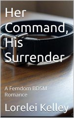 Her Command, His Surrender_ A Femdom BDSM Romance (Femdom BDSM Fictions) - Lorelei Kelley.jpg