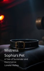 Mistress Sophia's Pet_ A Tale of Surrender and Dominance - Lorelei Kelley.jpg