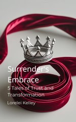 Surrender's Embrace_ 5 Tales of Trust and Transformation (Femdom BDSM Fictions) - Lorelei Kelley.jpg