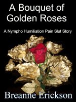Bouquet of Golden Roses_ A Nympho Humiliation Pain Slut Story, A - Breanne Erickson.jpg Bouquet of Golden Roses_ A Nympho Humiliation Pain Slut Story, A - Breanne Erickson.jpg