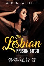 Lesbian Prison Bitch_ Lesbian Domination, Blackmail & BDSM, The - Alicia Castelle.jpg