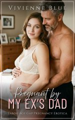 Pregnant by My Ex’s Dad_ Taboo Age Gap Pregnancy Erotica - Brandi Moore, Vivienne Blue.jpg Pregnant by My Ex’s Dad_ Taboo Age Gap Pregnancy Erotica - Brandi Moore, Vivienne Blue.jpg