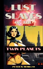 Lust Slaves of the Twin Planets - Peter M. McMillan.jpg