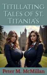 Titillating Tales of St. Titania's - Peter M. McMillan.jpg