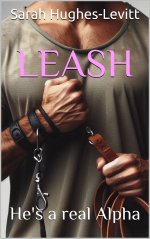 LEASH (Book 4)_ The erotic true story of becoming a sub for a real Alpha Male(SHORT) - Sarah H...jpg