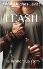 LEASH (Book 5)_ The erotic true story of submission to a true ALPHA MALE - Sarah Hughes-Levitt.jpg