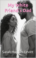 MY WHITE FRIEND'S DAD - I feel so guilty but it's just so hot_ n love BWWM alpha male story (G...jpg