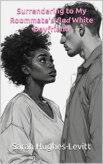 SURRENDERING TO MY ROOMMATE’S BAD WHITE BOYFRIEND (And it was IA BWWM interracial BWC story (G...jpg SURRENDERING TO MY ROOMMATE’S BAD WHITE BOYFRIEND (And it was IA BWWM interracial BWC story (G...jpg
