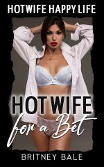 Hotwife for a Bet_ Satisfying Her Boss (Hot Wife Happy Life) - Britney Bale.jpg