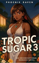 Tropic Sugar 3_ an unconventional romance - Phoenix Raven.jpg