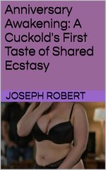 Anniversary Awakening_ A Cuckold's First Taste of Shared Ecstasy - Joseph Robert.jpg