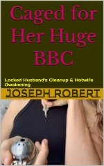 Caged for Her Huge BBC_ Locked Husband's Cleanup & Hotwife Awakening - Joseph Robert.jpg