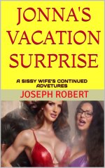 JONNA'S VACATION SURPRISE _ A SISSY WIFE’S CONTINUED ADVETURES - Joseph Robert.jpg