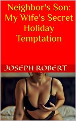 Neighbor's Son_ My Wife's Secret Holiday Temptation - Joseph Robert.jpg