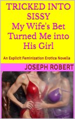 TRICKED INTO SISSY My Wife's Bet Turned Me into His Girl _ An Explicit Feminization Erotica No...jpg