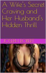 Wife's Secret Craving and Her Husband's Hidden Thrill, A - Joseph Robert.jpg