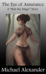 Eye of Assurance _ A _Bob the Mage_ Story, The - Michael Alexander.jpg
