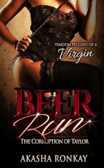 Beer Run - The Corruption of Taylor - Akasha Ronkay.jpg Beer Run - The Corruption of Taylor - Akasha Ronkay.jpg