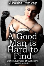 Good Man is Hard to Find_ Erotic Adventures of Cuckolding and Humiliation, A - Akasha Ronkay.jpg Good Man is Hard to Find_ Erotic Adventures of Cuckolding and Humiliation, A - Akasha Ronkay.jpg
