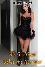His Girlfriend Dates His Neighbor (Their New Neighbor Book 17) - Katt Ford.jpg